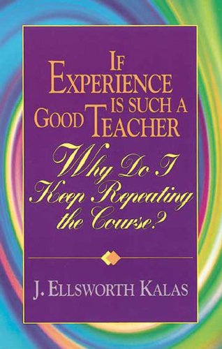 Cover for J. Ellsworth Kalas · If Experience is Such a Good Teacher, Why Do I Keep Repeating the Course? with Study Guide (Paperback Book) [Signed edition] (2001)