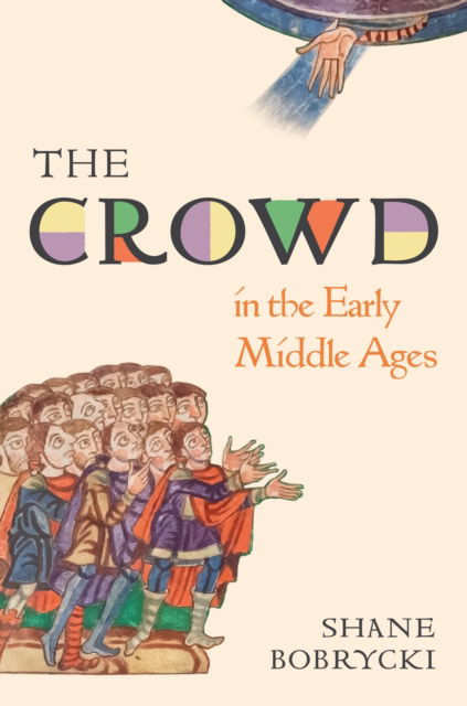 Dr. Shane Bobrycki · The Crowd in the Early Middle Ages - Histories of Economic Life (Hardcover Book) (2024)