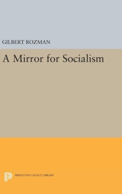 A Mirror for Socialism - Princeton Legacy Library - Gilbert Rozman - Kirjat - Princeton University Press - 9780691639697 - tiistai 19. huhtikuuta 2016
