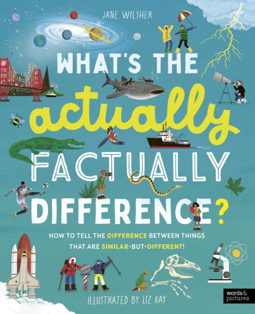 Cover for Jane Wilsher · What's the Actually Factually Difference?: How to tell the difference between 200 things that are similar-but-different (Inbunden Bok) (2025)