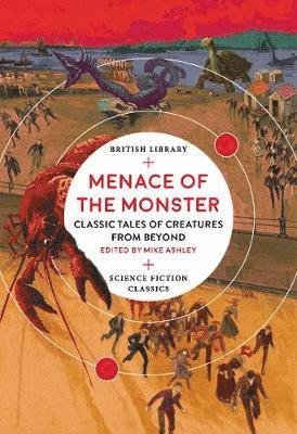 Cover for Ashley, Mike (Ed) · Menace of the Monster: Classic Tales of Creatures from Beyond - British Library Science Fiction Classics (Paperback Book) (2019)