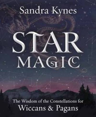 Star Magic: The Wisdom of the Constellations for Pagans and Wiccans - Sandra Kynes - Bücher - Llewellyn Publications,U.S. - 9780738741697 - 9. März 2015