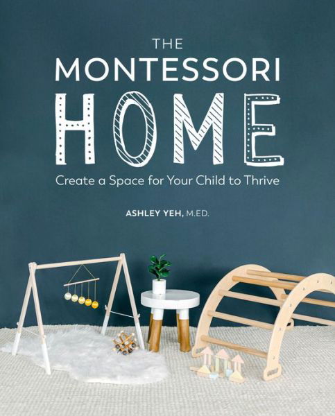Cover for Ashley Yeh · The Montessori Home: Create a Space for Your Child to Thrive (Paperback Book) (2022)