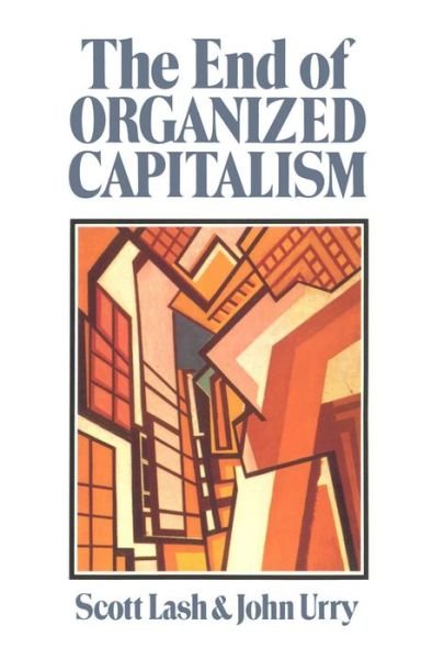 Cover for Lash, Scott (Goldsmiths College, University of London) · The End of Organized Capitalism (Paperback Bog) (1987)