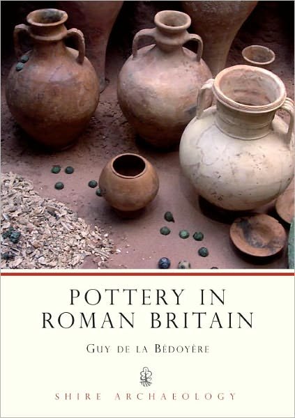 Cover for Guy de la Bedoyere · Pottery in Roman Britain - Shire Archaeology (Paperback Bog) (2004)