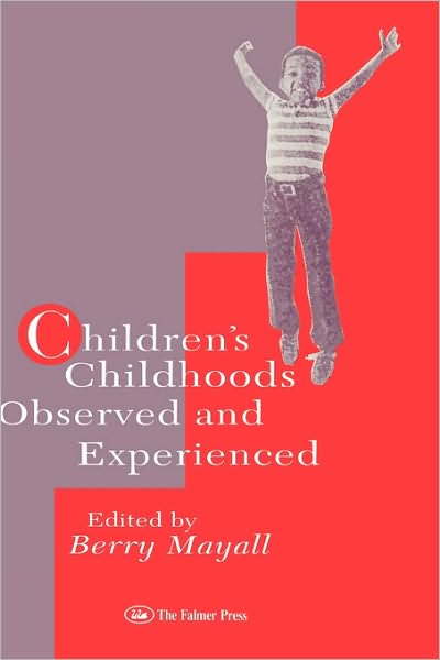 Children's Childhoods: Observed And Experienced - Berry Mayall - Books - Taylor & Francis Ltd - 9780750703697 - November 23, 1994