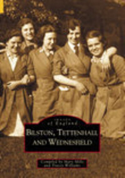 Bilston, Tettenhall and Wednesfield: Images of England - Mary Mills - Books - The History Press Ltd - 9780752415697 - November 15, 1998