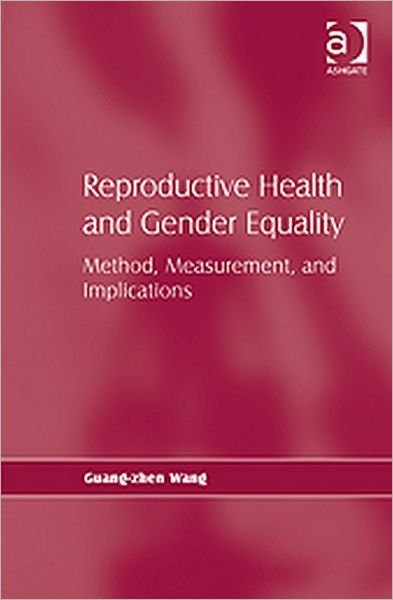 Cover for Guang-zhen Wang · Reproductive Health and Gender Equality: Method, Measurement, and Implications (Hardcover Book) [New edition] (2010)