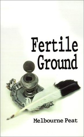 Fertile Ground: a Collection of Poems - Melbourne Peat - Books - 1st Book Library - 9780759601697 - February 20, 2001