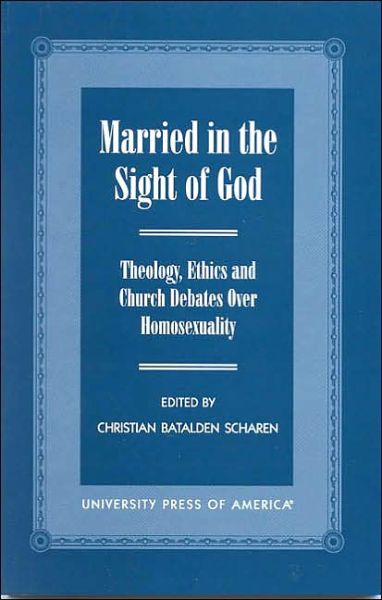 Cover for Christian Batalden Scharen · Married in the Sight of God: Theology, Ethics, and Church Debates Over Homosexuality (Paperback Book) (2000)