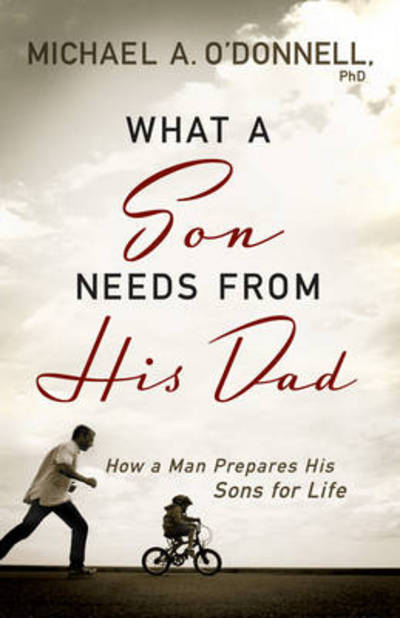 Cover for Michael O'Donnell · What a son needs from his dad how a man prepares his sons for life (Bok) (2011)