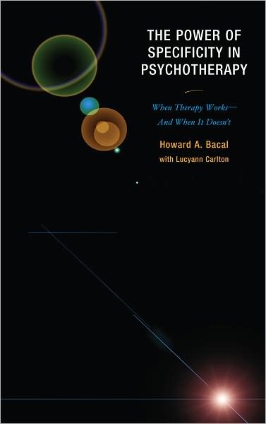 Cover for Howard A. Bacal · The Power of Specificity in Psychotherapy: When Therapy Works—And When It Doesn't (Innbunden bok) (2010)