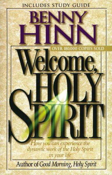 Welcome, Holy Spirit: How you can experience the dynamic work of the Holy Spirit in your life. - Benny Hinn - Książki - Thomas Nelson Publishers - 9780785271697 - 9 kwietnia 1997