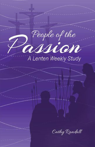 Cover for Cathy Randall · People of the Passion: a Lenten Weekly Study (Paperback Book) (2013)