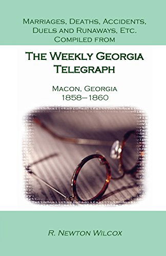 Cover for R Newton Wilcox · Marriages, Deaths, Accidents, Duels and Runaways, Etc., Compiled from the Weekly Georgia Telegraph, Macon, Georgia, 1858-1860 (Paperback Book) (2014)