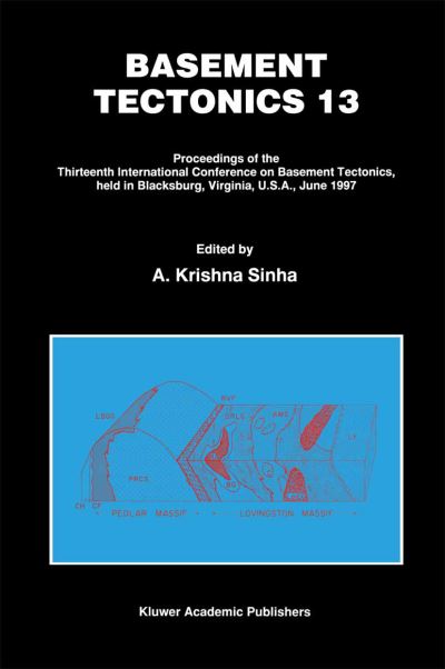 Cover for A Krishna Sinha · Basement Tectonics 13: Proceedings of the Thirteenth International Confenrence on Basement Tectonics, held in Blacksburg, Virginia, U.S.A., June 1997 - Proceedings of the International Conferences on Basement Tectonics (Hardcover Book) [1999 edition] (1998)