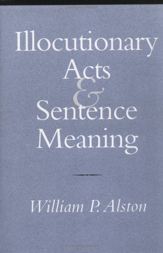 Cover for William P. Alston · Illocutionary Acts and Sentence Meaning (Gebundenes Buch) (2000)