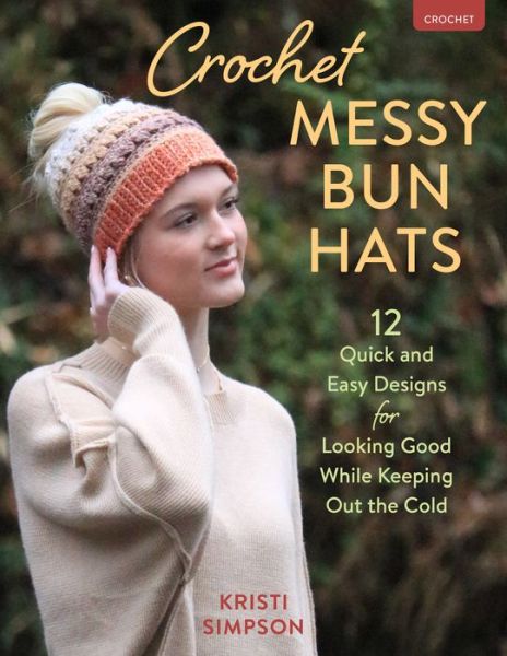 Cover for Kristi Simpson · Crochet Messy Bun Hats: 12 Quick &amp; Easy Designs to Keep Out the Cold (Paperback Bog) (2024)