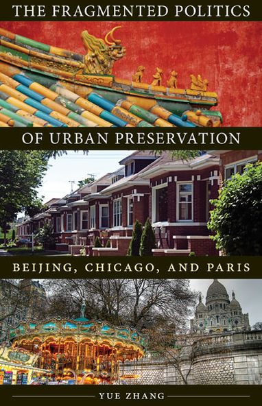 Cover for Yue Zhang · The Fragmented Politics of Urban Preservation: Beijing, Chicago, and Paris - Globalization and Community (Paperback Book) (2013)