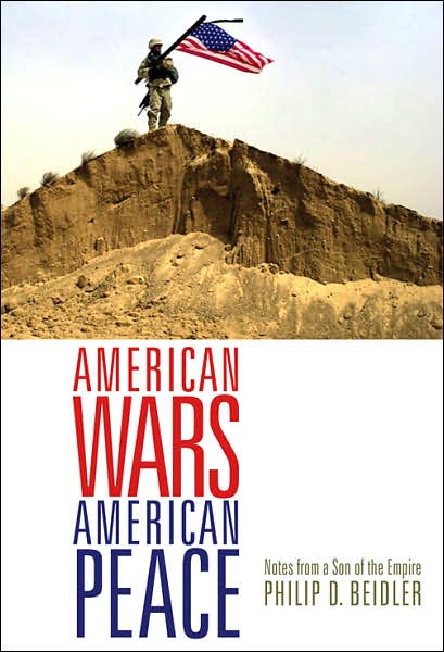 Cover for Philip D. Beidler · American Wars, American Peace: Notes from a Son of the Empire (Hardcover Book) (2007)