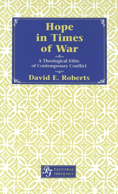 Cover for David E. Roberts · Hope in Times of War: A Theological Ethic of Contemporary Conflict - Pastoral Theology (Hardcover bog) (2003)
