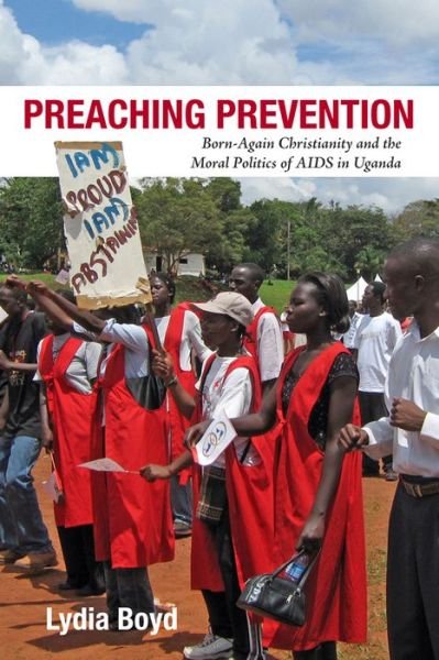 Cover for Lydia Boyd · Preaching Prevention: Born-Again Christianity and the Moral Politics of AIDS in Uganda - Perspectives on Global Health (Innbunden bok) (2015)