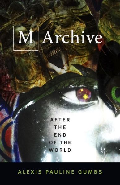 Cover for Alexis Pauline Gumbs · M Archive: After the End of the World (Hardcover Book) (2018)