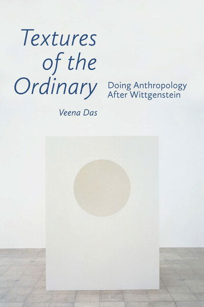 Textures of the Ordinary: Doing Anthropology after Wittgenstein - Thinking from Elsewhere - Veena Das - Libros - Fordham University Press - 9780823287697 - 5 de mayo de 2020