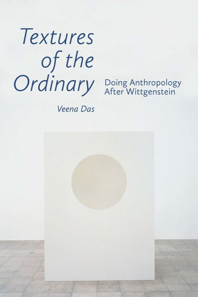 Textures of the Ordinary: Doing Anthropology after Wittgenstein - Thinking from Elsewhere - Veena Das - Kirjat - Fordham University Press - 9780823287697 - tiistai 5. toukokuuta 2020