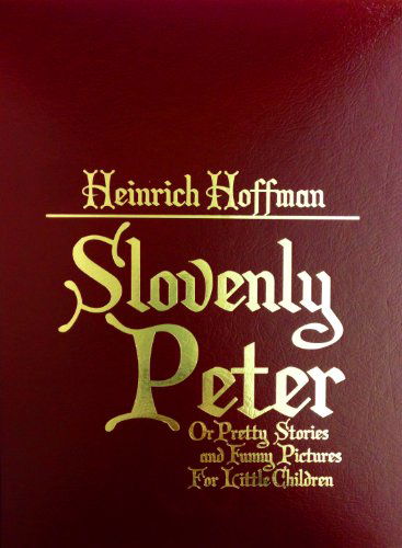 Cover for Heinrich Hoffmann · Slovenly Peter: or Pretty Stories and Funny Pictures for Little Children (Mattituck, Ny) (Hardcover Book) (2005)