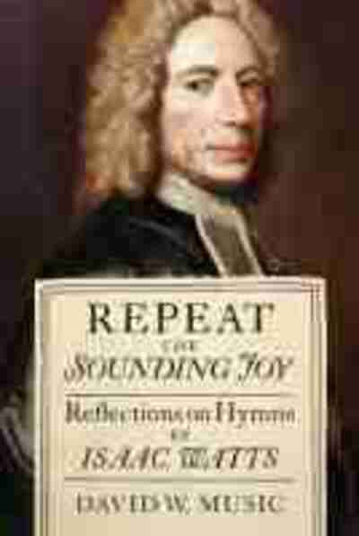 Cover for David W. Music · Repeat the Sounding Joy: Reflections on Hymns by Isaac Watts (Hardcover Book) (2020)