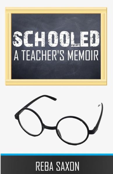 Cover for Reba Saxon · Schooled: a Teacher's Memoir (Taschenbuch) (2015)