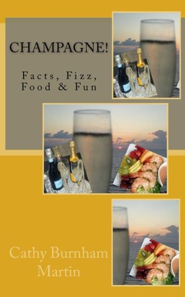 Cover for Cathy Burnham Martin · Champagne!: Facts, Fizz, Food &amp; Fun (Paperback Book) (2014)