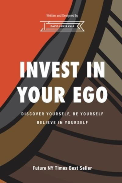 Invest in Your Ego - David Lewis Kyle - Books - Blurb, Incorporated - 9781006788697 - August 23, 2024