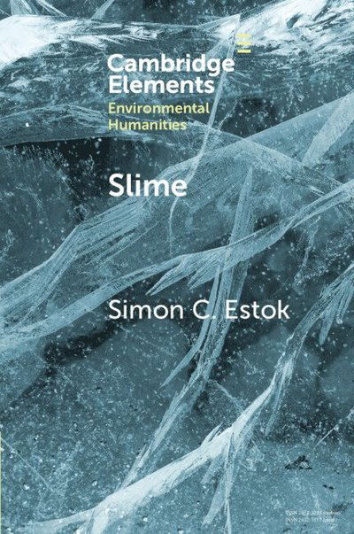 Estok, Simon C. (Sungkyunkwan University) · Slime: An Elemental Imaginary - Elements in Environmental Humanities (Paperback Book) (2025)