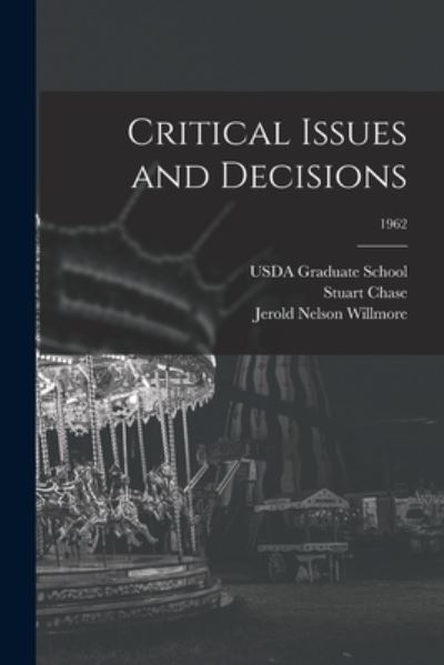 Critical Issues and Decisions; 1962 - Stuart 1888-1985 Chase - Kirjat - Hassell Street Press - 9781013605697 - torstai 9. syyskuuta 2021