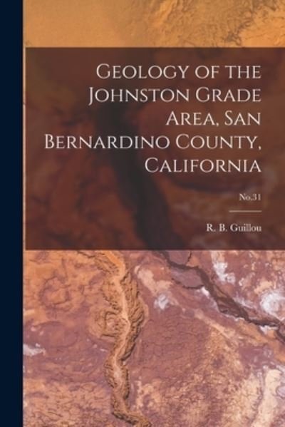 Cover for R B (Robert Barton) Guillou · Geology of the Johnston Grade Area, San Bernardino County, California; No.31 (Pocketbok) (2021)