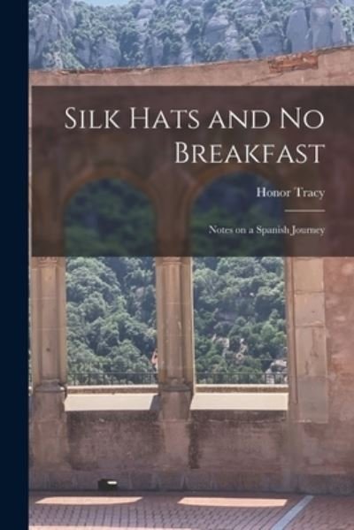 Cover for Honor 1915- Tracy · Silk Hats and No Breakfast; Notes on a Spanish Journey (Paperback Bog) (2021)