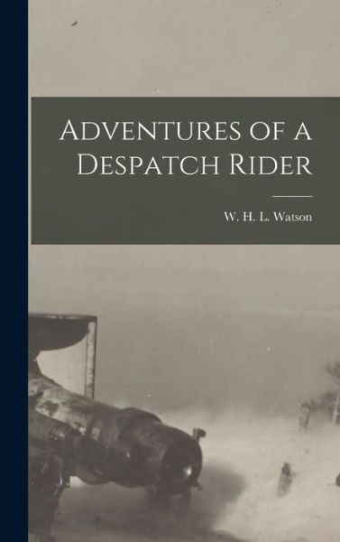 Cover for W. H. L. Watson · Adventures of a Despatch Rider (Book) (2022)