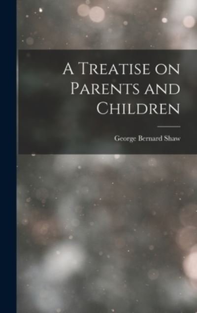 Cover for George Bernard Shaw · Treatise on Parents and Children (Bok) (2022)