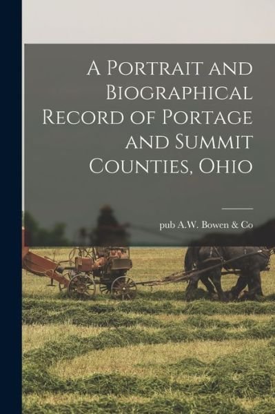 Cover for Pub A W Bowen &amp; Co · Portrait and Biographical Record of Portage and Summit Counties, Ohio (Buch) (2022)