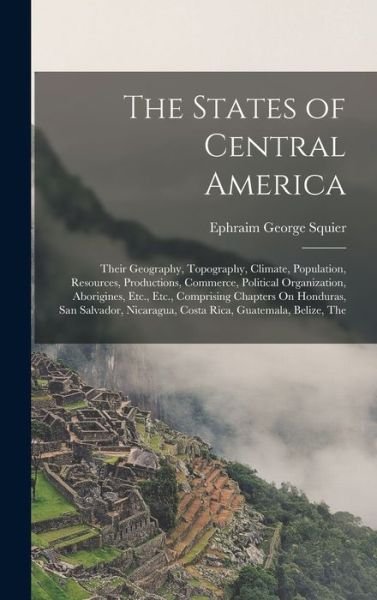 Cover for Ephraim George Squier · States of Central America (Book) (2022)