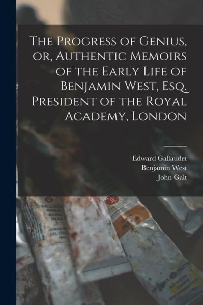 Cover for John Galt · Progress of Genius, or, Authentic Memoirs of the Early Life of Benjamin West, Esq. President of the Royal Academy, London (Buch) (2022)