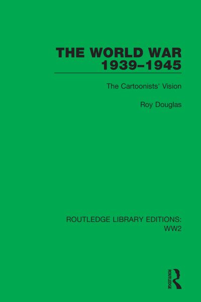 Cover for Roy Douglas · The World War 1939–1945: The Cartoonists' Vision - Routledge Library Editions: WW2 (Hardcover Book) (2021)