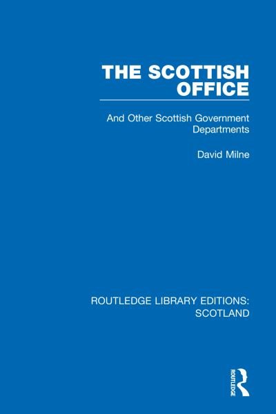 Cover for David Milne · The Scottish Office: And Other Scottish Government Departments - Routledge Library Editions: Scotland (Paperback Book) (2023)