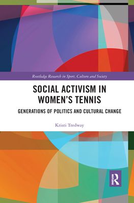 Cover for Tredway, Kristi (Johns Hopkins University, USA) · Social Activism in Women’s Tennis: Generations of Politics and Cultural Change - Routledge Research in Sport, Culture and Society (Paperback Book) (2021)