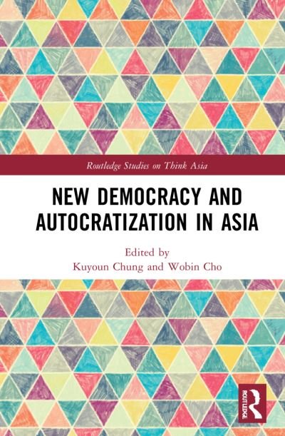 Cover for Kuyoun Chung · New Democracy and Autocratization in Asia - Routledge Studies on Think Asia (Gebundenes Buch) (2022)