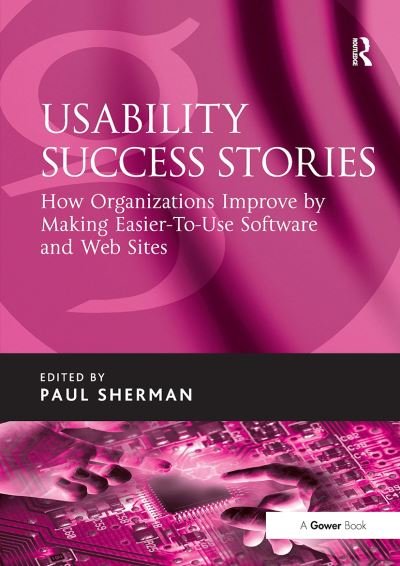 Usability Success Stories: How Organizations Improve By Making Easier-To-Use Software and Web Sites (Paperback Book) (2024)