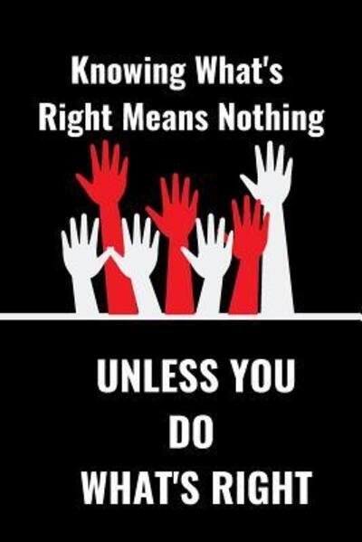 Know What's Right Means Nothing : Unless You Do What's Right - Hidden Valley Press - Böcker - Independently published - 9781076921697 - 28 juni 2019