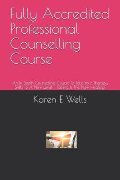 Fully Accredited Professional Counselling Course - Karen E Wells - Libros - Independently Published - 9781082311697 - 24 de julio de 2019